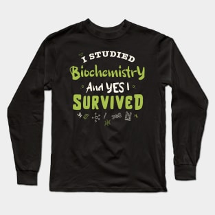 I studied biochemistry and yes I survived  / biochemistry student gift / biochemist present Long Sleeve T-Shirt